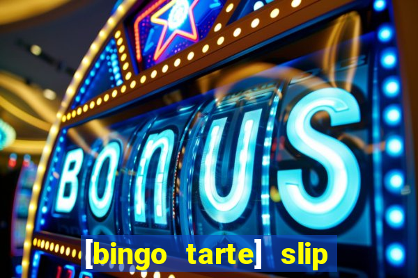 [bingo tarte] slip & stop