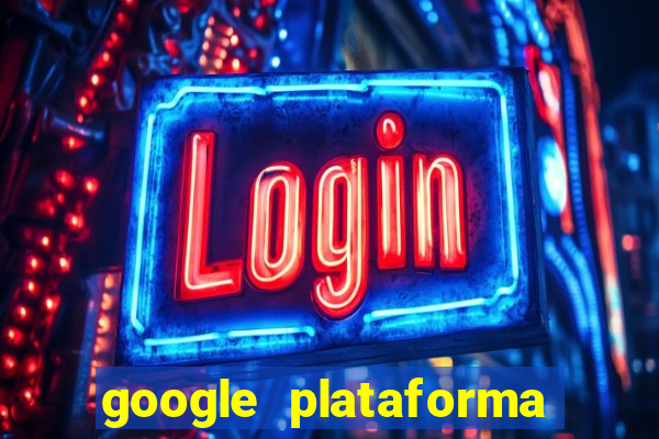 google plataforma de jogos