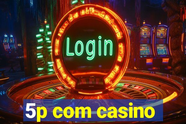 5p com casino