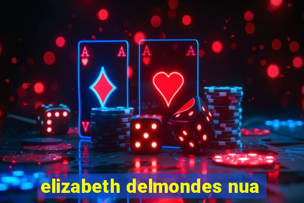 elizabeth delmondes nua