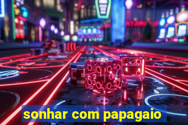 sonhar com papagaio