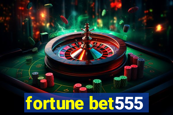 fortune bet555