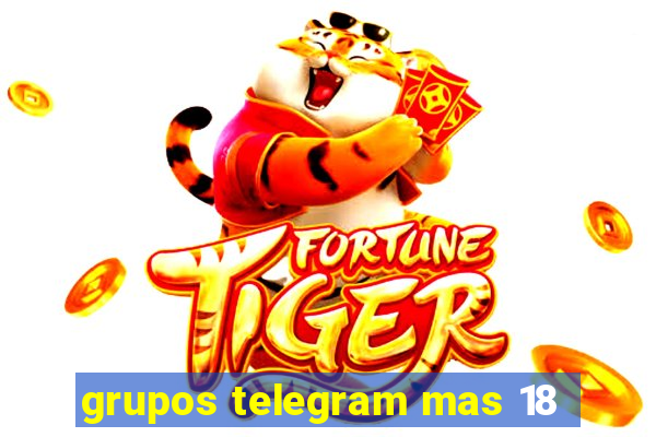 grupos telegram mas 18