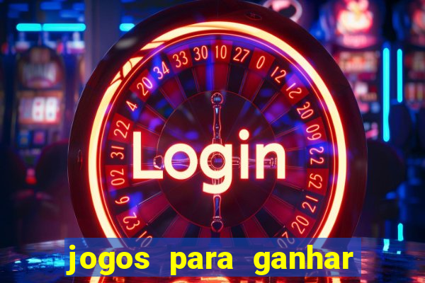 jogos para ganhar dinheiro rapido